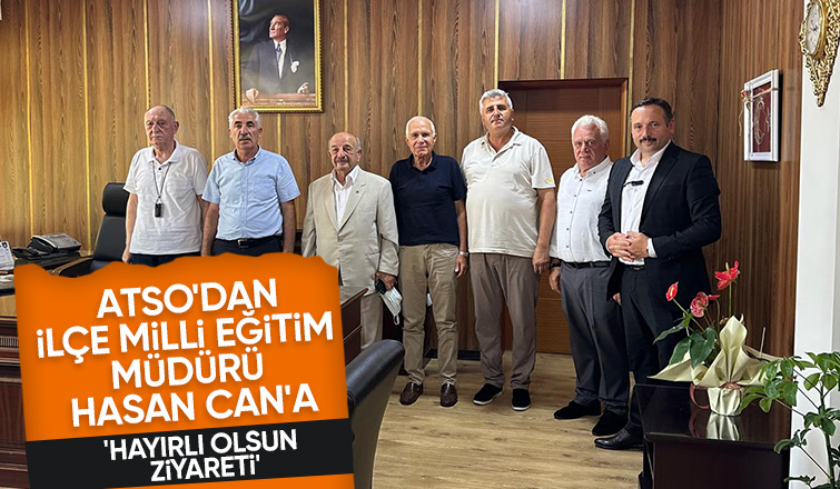 ATSO'dan yeni ilçe milli eğitim müdürüne ziyaret