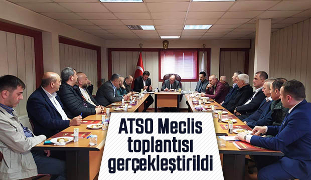 ATSO MECLİS TOPLANTISINI YAPTI