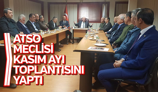ATSO MECLİSİ KASIM AYI TOPLANTISINI YAPTI
