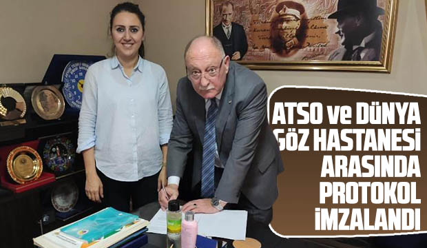 ATSO ve DüNYA GöZ HASTANESi ARASINDA PROTOKOL iMZALANDI