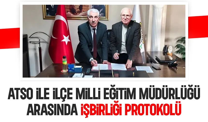 ATSO ve İlçe MEM arasında Eğitim Sanayi protokolü
