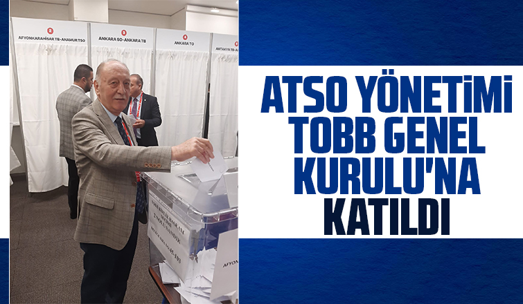 ATSO Yönetimi TOBB Genel Kurulu'nda