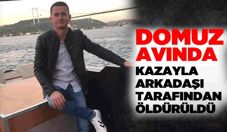 Av arkadaşını kazayla öldürdü