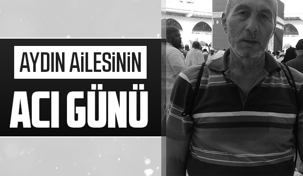 Aydın ailesinin acı günü