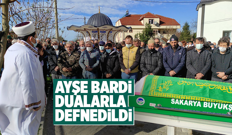 Ayşe Bardi Toprağa verildi.
