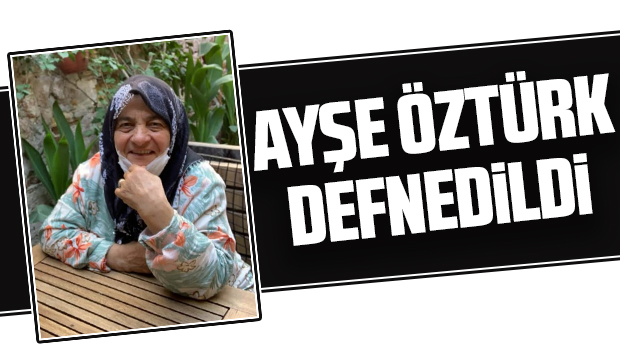 Ayşe Öztürk vefat etti