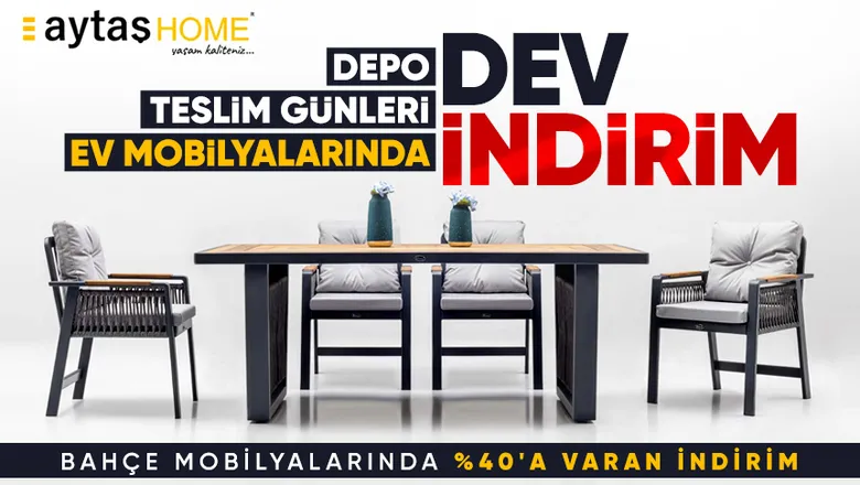 Aytaş Home Depo Teslim Günleri! Ev ve Bahçe Mobilyalarında Dev İndirim Başladı!