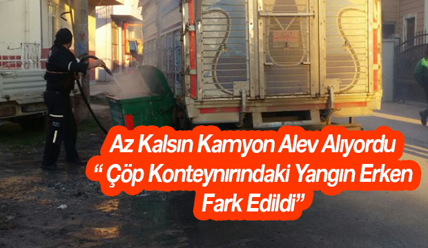 Az Kalsın Kamyon Alev Alıyordu