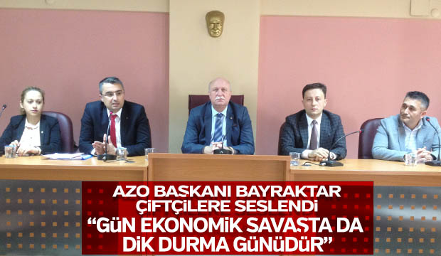 AZO BAŞKANI BAYRAKTAR ÇİFTÇİLERE SESLENDi
