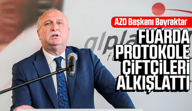 AZO Başkanı Bayraktar Fuarda Protokole Çiftçileri Alkışlattı