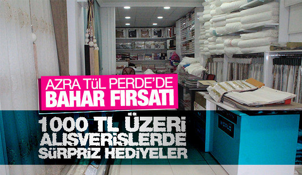 Azra Tül Perdede Bahar Fırsatı Bin TL ve üzeri alışverişlerde sürpriz hediyeler