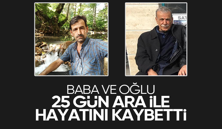Baba ve oğlu 25 gün ara ile hayatını kaybetti