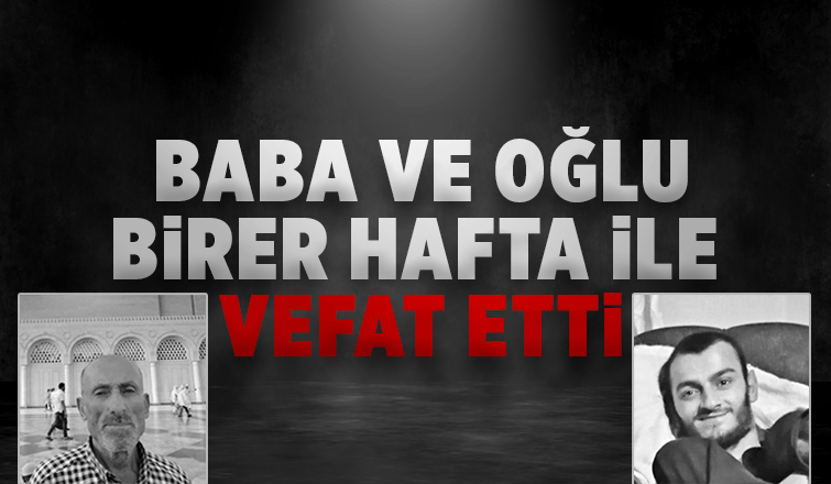 Baba ve oğlu birer hafta ile vefat etti
