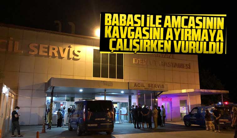 Babası ile amcasının kavgasını ayırmaya çalışırken vuruldu