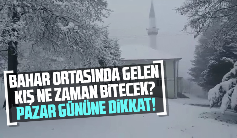 Bahar ortasında gelen kış ne zaman bitecek