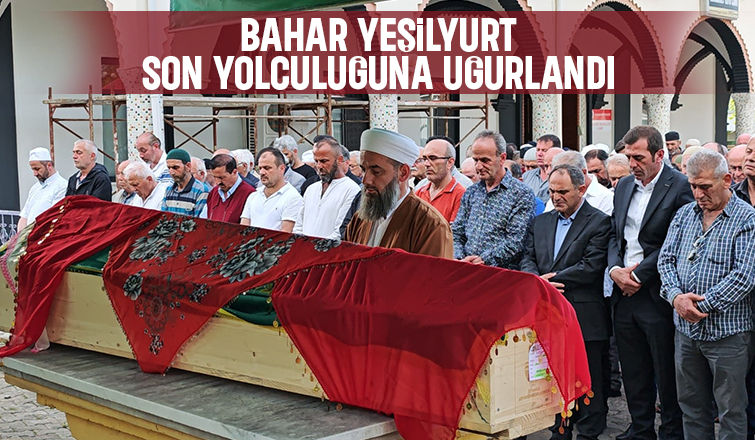 Bahar Yeşilyurt 45 Yaşında  Ebediyete Uğurlandı