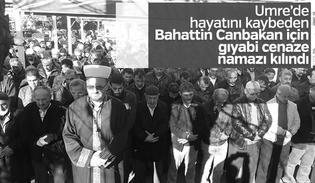 Bahattin Canbakan İçin Gıyabi Cenaze Namazı Kılındı