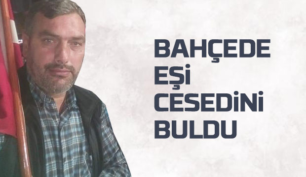 Bahçede eşi cesedini buldu