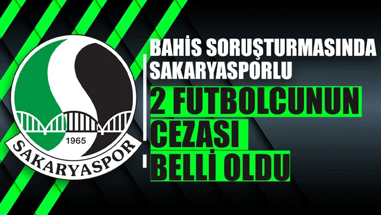 Bahis soruşturmasında Sakaryasporlu iki futbolcuya ceza