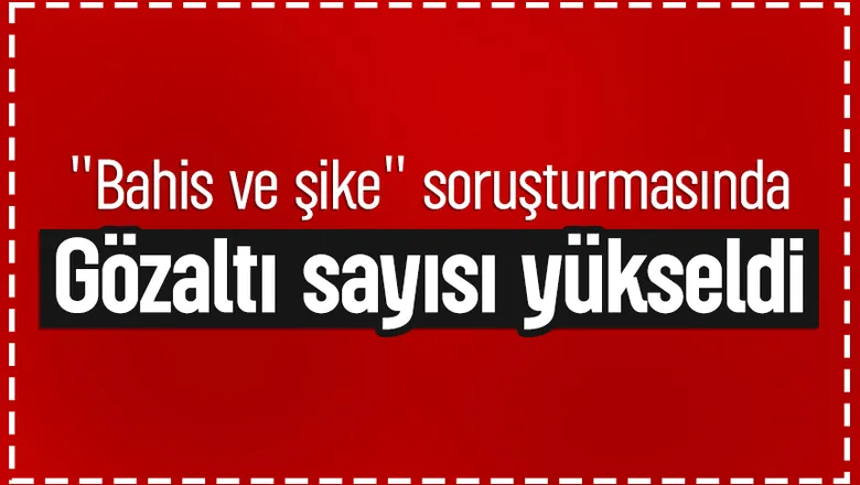 Bahis ve şike soruşturmasında yeni gelişme