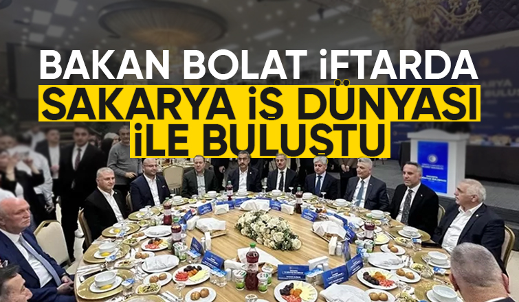 Bakan Bolat iftarda Sakarya iş dünyası ile buluştu