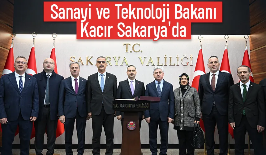 Bakan Kacır Sakarya'ya geldi
