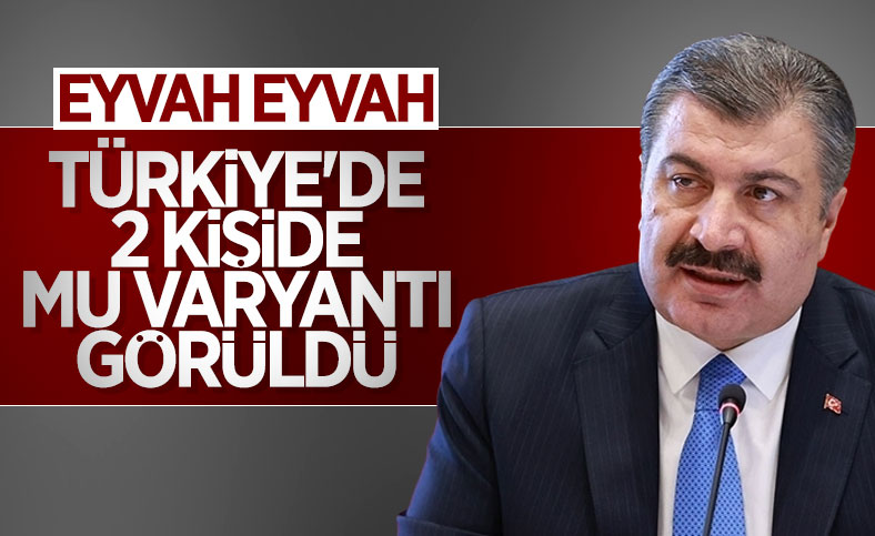 Bakan Koca açıkladı 'Mu varyantlı’ Türkiye'de