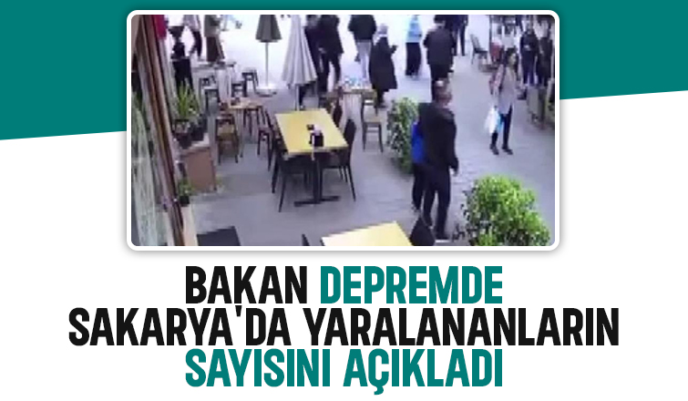 Bakan Sakarya'da ki yaralıların sayısını açıkladı
