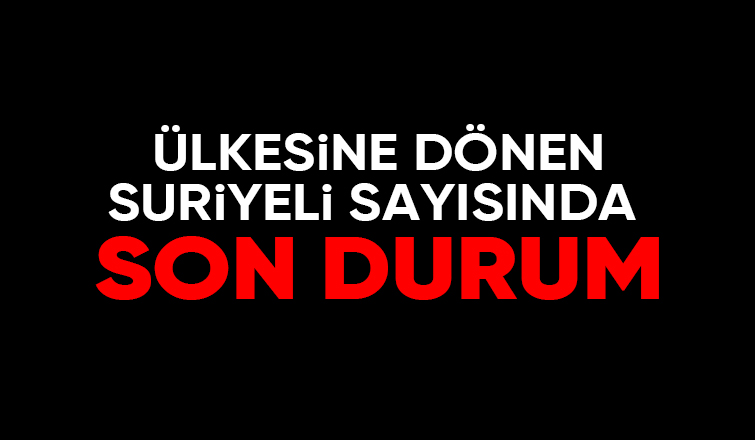 Bakan Yerlikaya ülkelerine dönen Suriyeli sayısını açıkladı