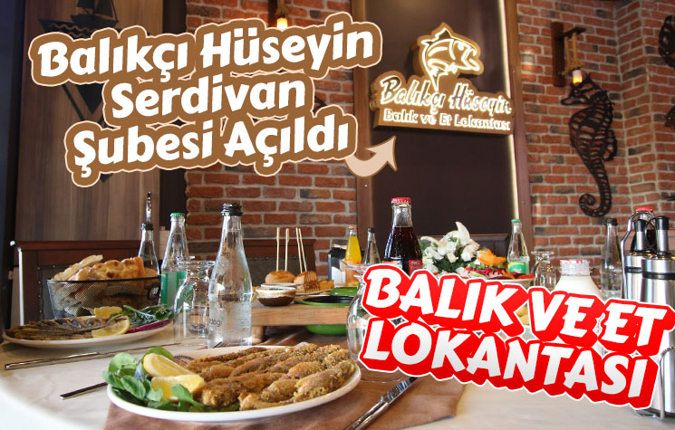 Balıkçı Hüseyin Serdivan’da Şube Açtı