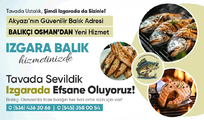 Balıkçı Osman’dan Akyazı’ya Yeni Hizmet: IZGARA BALIK Hizmeti Başladı!