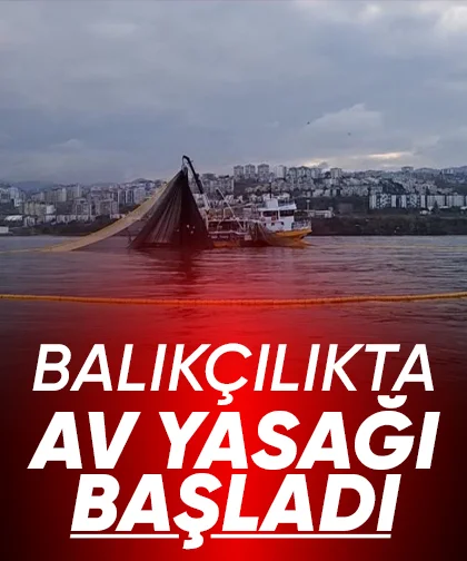 Balıkçılıkta av yasağı başladı