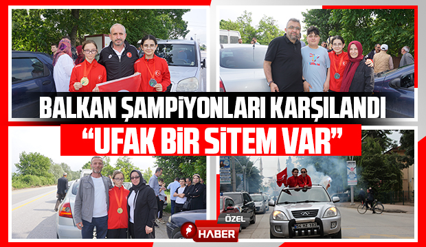 Balkan Şampiyonları Akyazı’da Karşılandı