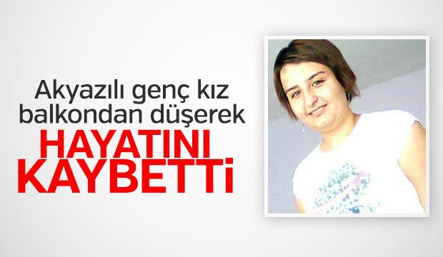 Akyazılı Genç Kız Balkondan Düşerek Hayatını Kaybetti