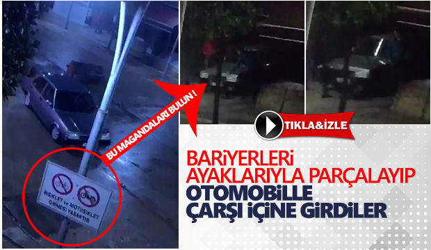 Bariyerleri ayaklarıyla parçalayıp Otomobille Çarşı içine girdiler