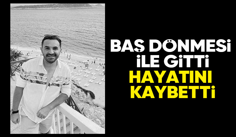 Baş dönmesi ile gittiği hastaneden cenazesi çıktı