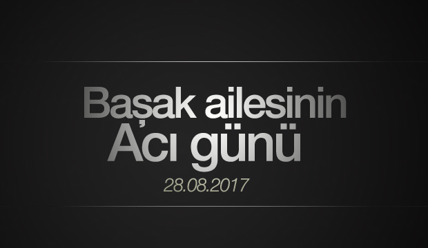 Başak Ailesinin Acı Günü