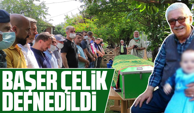 Başer Çelik Defnedildi