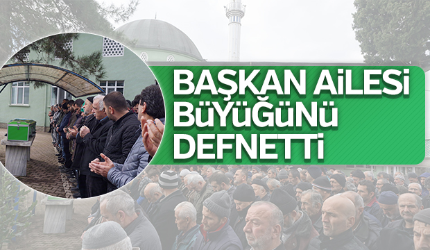 Başkan Ailesi Büyüğünü Defnetti