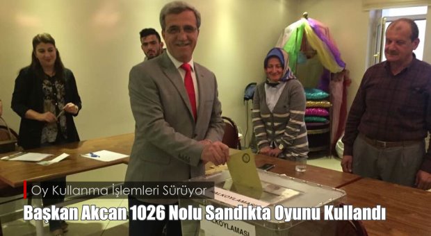 Başkan Akcan 1026 Nolu Sandıkta Oyunu Kulandı 