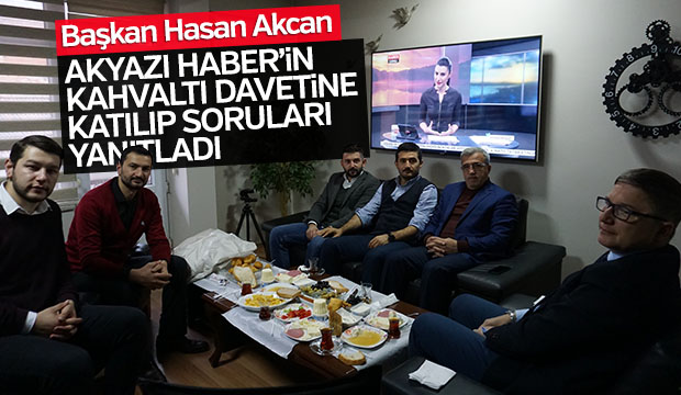Başkan Akcan Akyazı Haberin Kahvaltı Davetine Katıldı