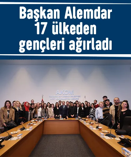 Başkan Alemdar 17 ülkeden gençler ile buluştu