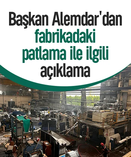 Başkan Alemdar'dan fabrikadaki patlama ile ilgili açıklama