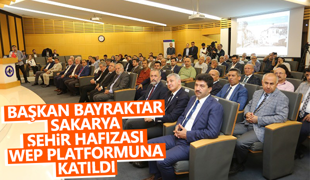 BAŞKAN BAYRAKTAR SAKARYA ŞEHİR HAFIZASI WEP PLATFORMUNA KATILDI