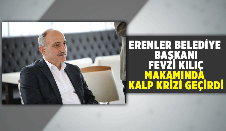 Başkan Kılıç kalp krizi geçirdi