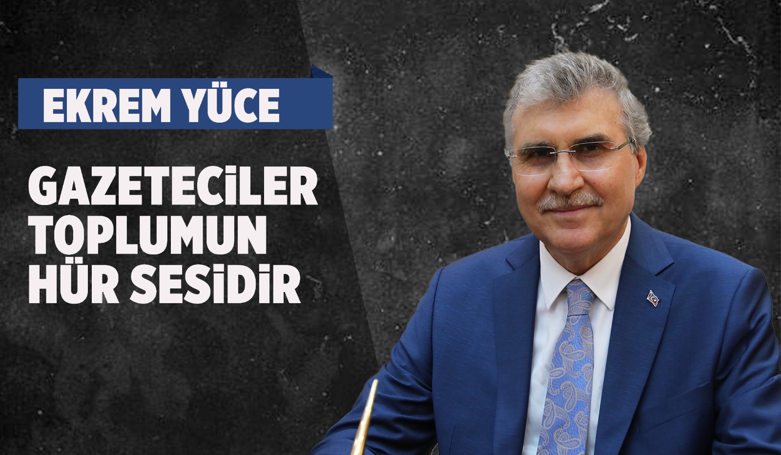 Başkan Yüce , 10 Ocak Çalışan Gazeteciler Günü'nü kutladı
