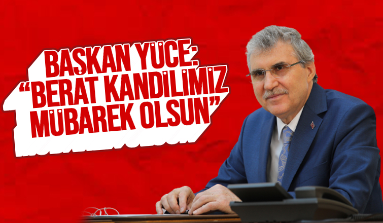 Başkan Yüce: Berat Kandilimiz mübarek olsun