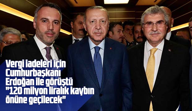 Başkan Yüce Cumhurbaşkanı Erdoğanla vergi iadelerini görüştü