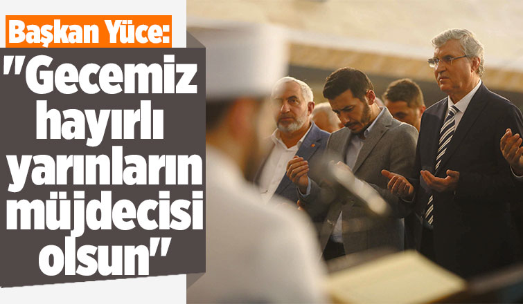 Başkan Yüce'den Kadir Gecesi mesajı