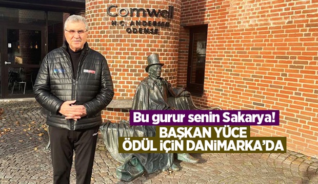 Başkan Yüce Sakarya’ya değer katacak unvan için Danimarka’da 